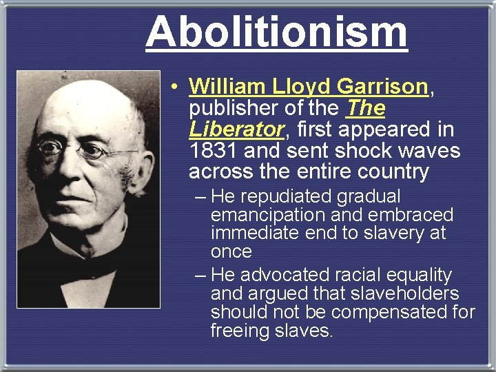 Abolitionism • William Lloyd Garrison, publisher of the The Liberator, first appeared in 1831