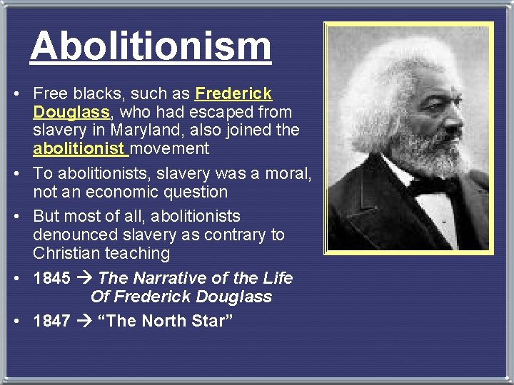 Abolitionism • Free blacks, such as Frederick Douglass, who had escaped from slavery in