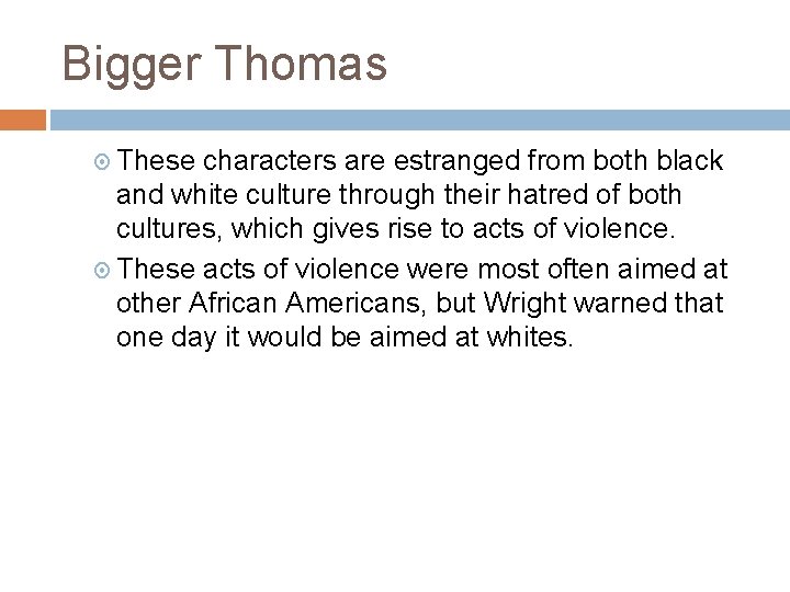 Bigger Thomas These characters are estranged from both black and white culture through their