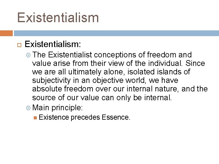 Existentialism Existentialism: The Existentialist conceptions of freedom and value arise from their view of