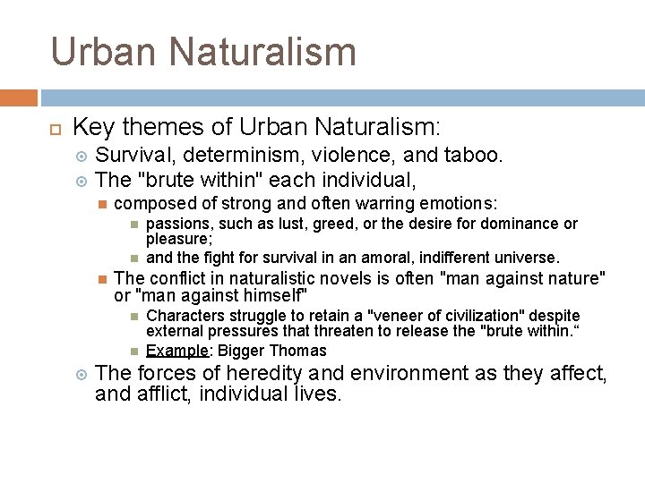 Urban Naturalism Key themes of Urban Naturalism: Survival, determinism, violence, and taboo. The "brute