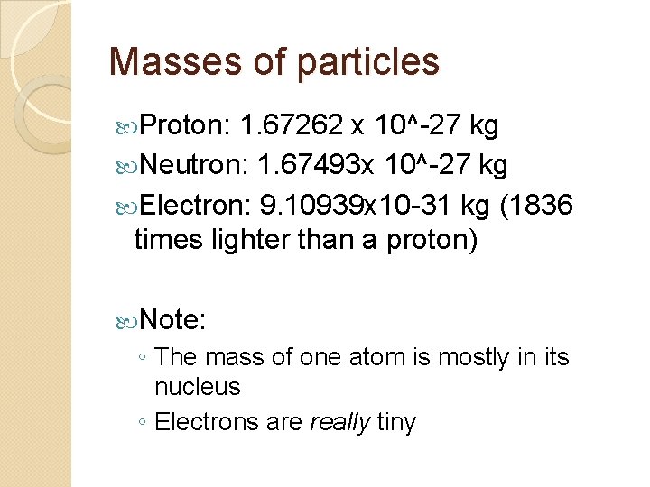 Masses of particles Proton: 1. 67262 x 10^-27 kg Neutron: 1. 67493 x 10^-27