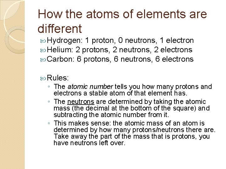 How the atoms of elements are different Hydrogen: 1 proton, 0 neutrons, 1 electron