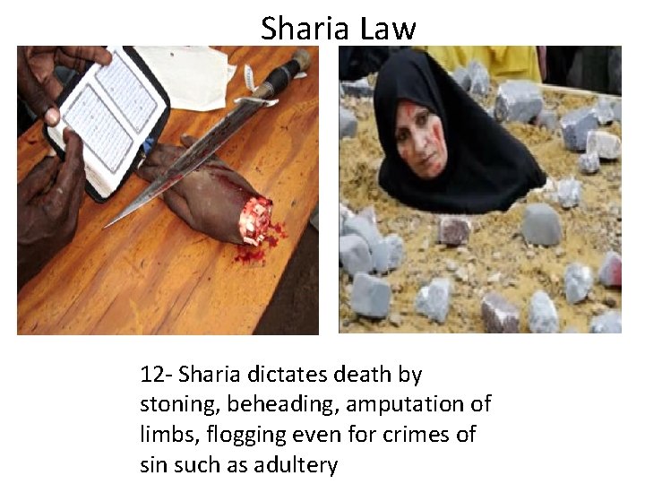 Sharia Law 12 - Sharia dictates death by stoning, beheading, amputation of limbs, flogging Sharia Law 12 - Sharia dictates death by stoning, beheading, amputation of limbs, flogging