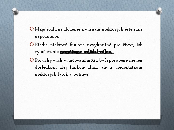 O Majú rozličné zloženie a význam niektorých ešte stále nepoznáme, O Riadia niektoré funkcie