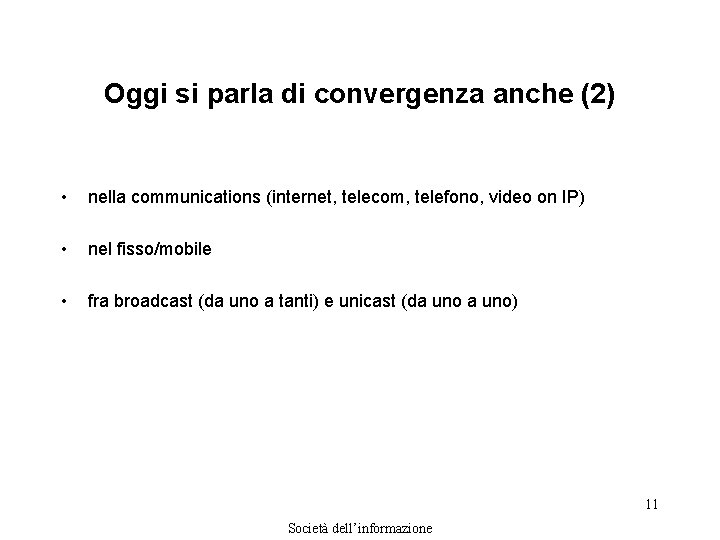 Oggi si parla di convergenza anche (2) • nella communications (internet, telecom, telefono, video