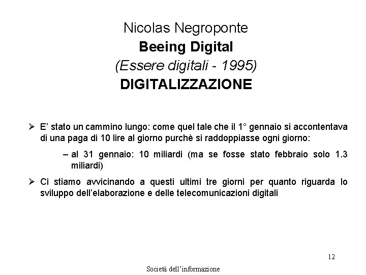 Nicolas Negroponte Beeing Digital (Essere digitali - 1995) DIGITALIZZAZIONE Ø E’ stato un cammino