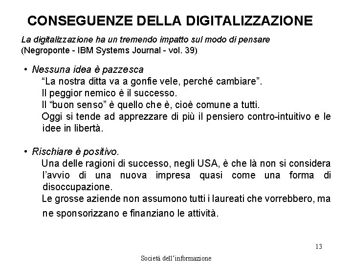 CONSEGUENZE DELLA DIGITALIZZAZIONE La digitalizzazione ha un tremendo impatto sul modo di pensare (Negroponte