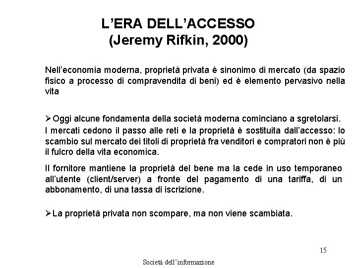 L’ERA DELL’ACCESSO (Jeremy Rifkin, 2000) Nell’economia moderna, proprietà privata è sinonimo di mercato (da