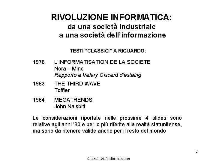 RIVOLUZIONE INFORMATICA: da una società industriale a una società dell’informazione TESTI “CLASSICI” A RIGUARDO: