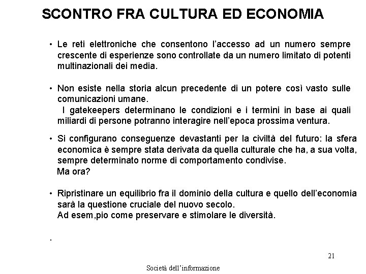 SCONTRO FRA CULTURA ED ECONOMIA • Le reti elettroniche consentono l’accesso ad un numero