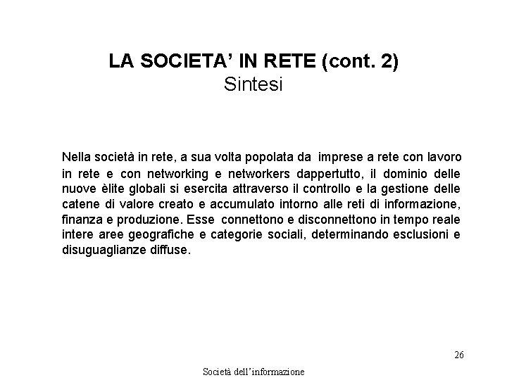 LA SOCIETA’ IN RETE (cont. 2) Sintesi Nella società in rete, a sua volta