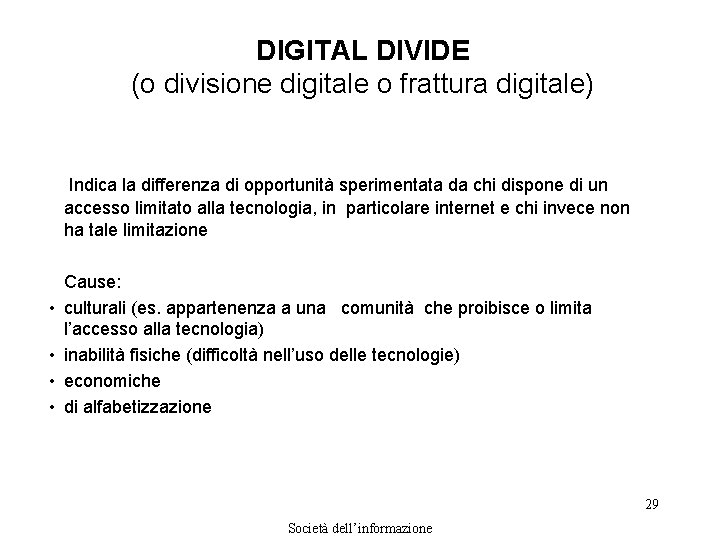 DIGITAL DIVIDE (o divisione digitale o frattura digitale) Indica la differenza di opportunità sperimentata