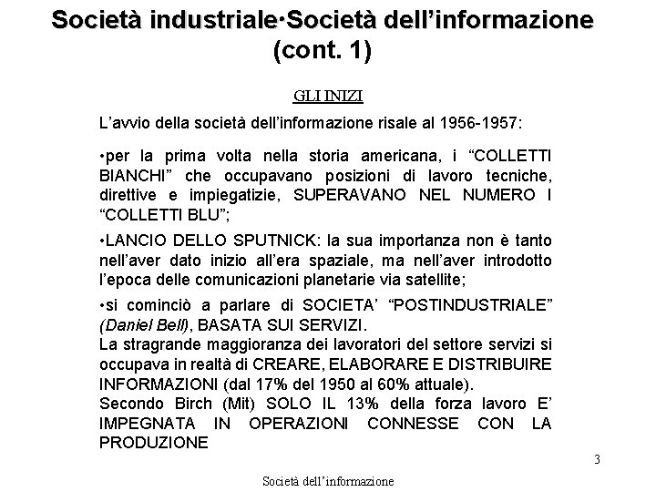 Società industriale Società dell’informazione (cont. 1) GLI INIZI L’avvio della società dell’informazione risale al