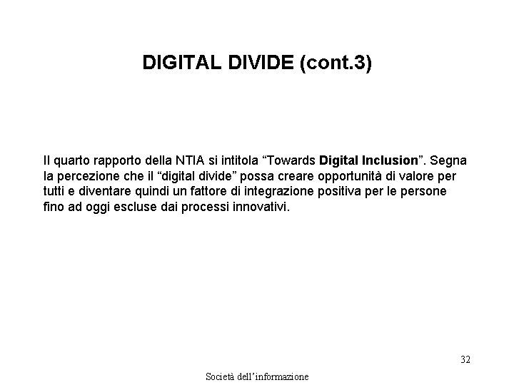 DIGITAL DIVIDE (cont. 3) Il quarto rapporto della NTIA si intitola “Towards Digital Inclusion”.