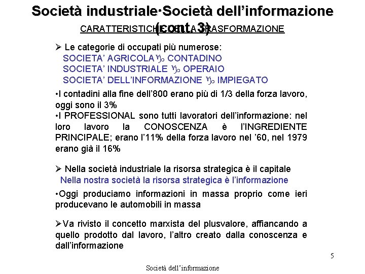 Società industriale Società dell’informazione CARATTERISTICHE DELLA 3) TRASFORMAZIONE (cont. Ø Le categorie di occupati