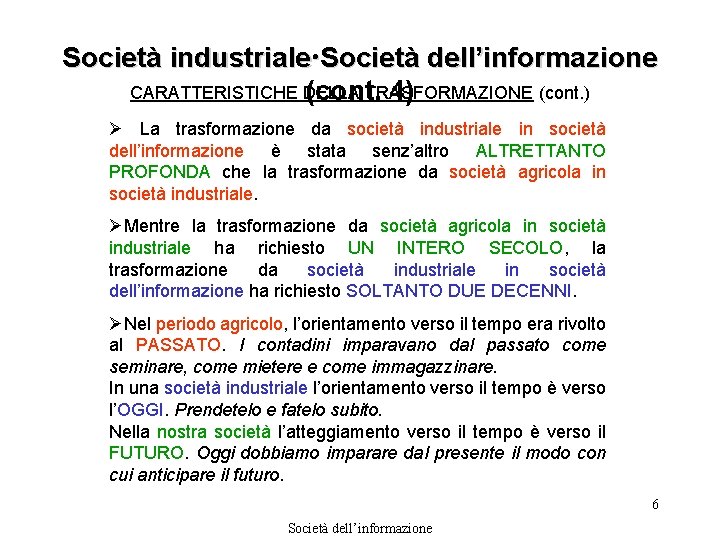 Società industriale Società dell’informazione CARATTERISTICHE DELLA TRASFORMAZIONE (cont. ) (cont. 4) Ø La trasformazione