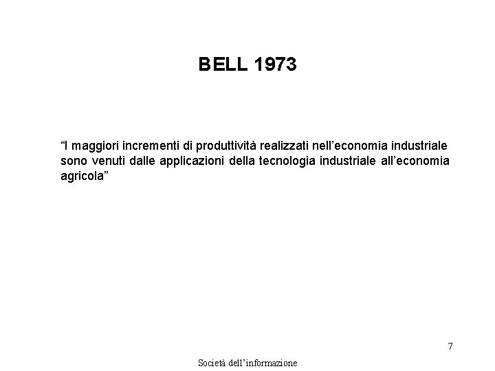 BELL 1973 “I maggiori incrementi di produttività realizzati nell’economia industriale sono venuti dalle applicazioni