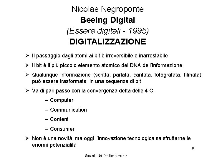 Nicolas Negroponte Beeing Digital (Essere digitali - 1995) DIGITALIZZAZIONE Ø Il passaggio dagli atomi