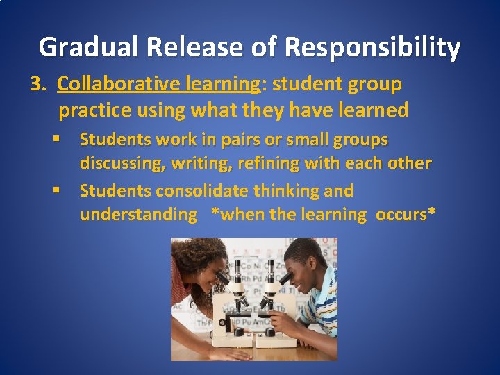 Gradual Release of Responsibility 3. Collaborative learning: student group practice using what they have