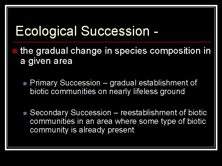 Ecological Succession n the gradual change in species composition in a given area n