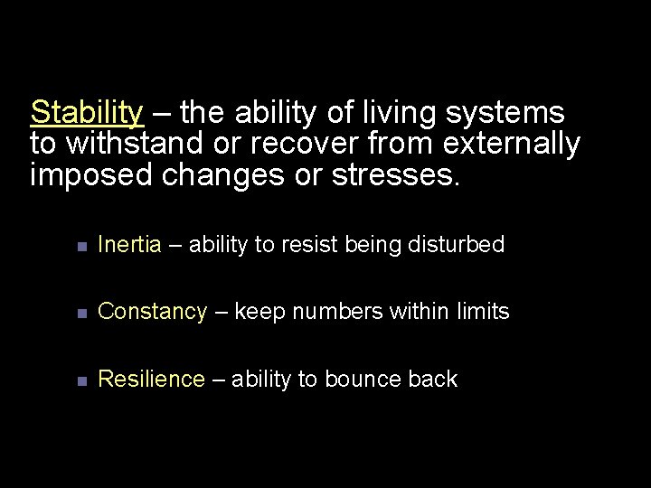 Stability – the ability of living systems to withstand or recover from externally imposed Stability – the ability of living systems to withstand or recover from externally imposed