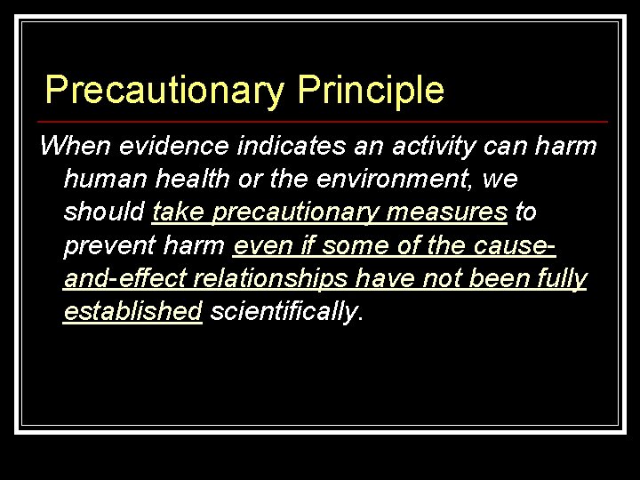 Precautionary Principle When evidence indicates an activity can harm human health or the environment, Precautionary Principle When evidence indicates an activity can harm human health or the environment,