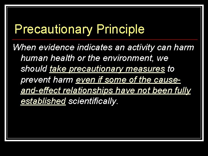 Precautionary Principle When evidence indicates an activity can harm human health or the environment,