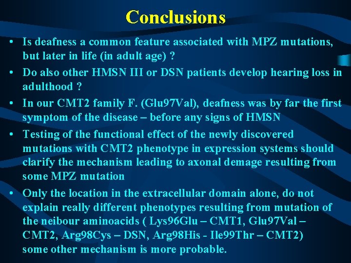 Conclusions • Is deafness a common feature associated with MPZ mutations, but later in