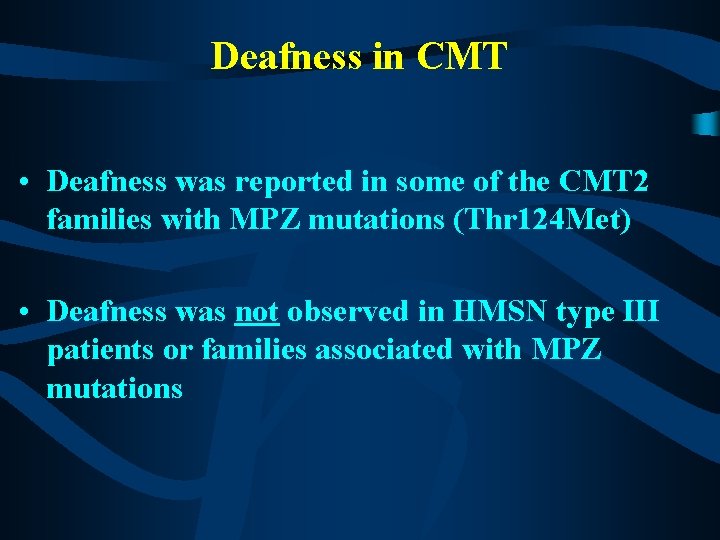 Deafness in CMT • Deafness was reported in some of the CMT 2 families