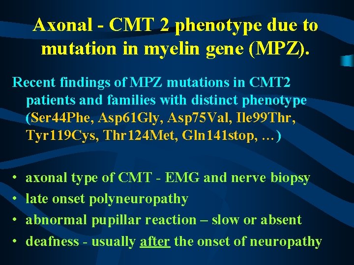 Axonal - CMT 2 phenotype due to mutation in myelin gene (MPZ). Recent findings