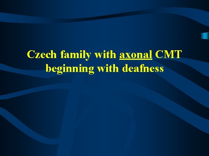 Czech family with axonal CMT beginning with deafness 