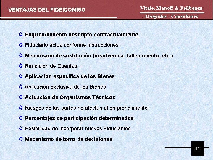 VENTAJAS DEL FIDEICOMISO Vitale, Manoff & Feilbogen Abogados - Consultores Emprendimiento descripto contractualmente Fiduciario