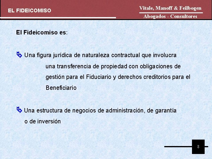 EL FIDEICOMISO Vitale, Manoff & Feilbogen Abogados - Consultores El Fideicomiso es: Una figura