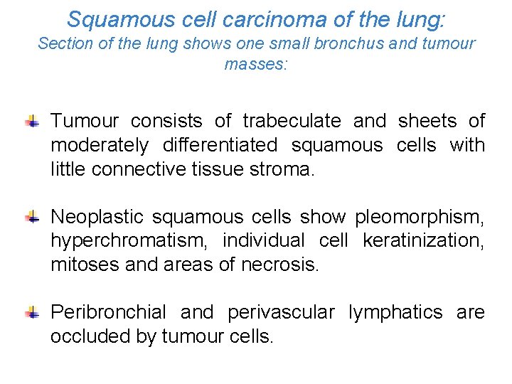 Squamous cell carcinoma of the lung: Section of the lung shows one small bronchus