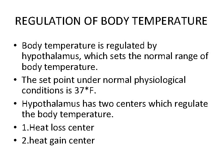REGULATION OF BODY TEMPERATURE • Body temperature is regulated by hypothalamus, which sets the