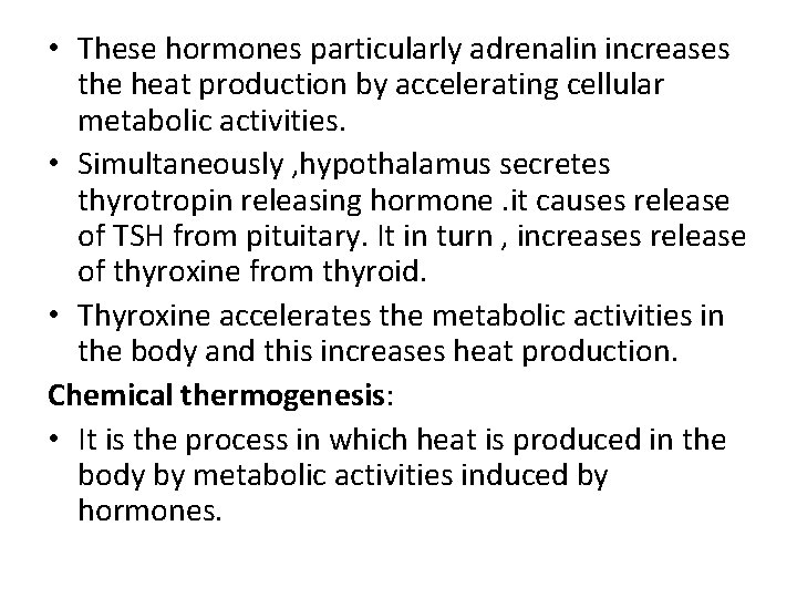  • These hormones particularly adrenalin increases the heat production by accelerating cellular metabolic