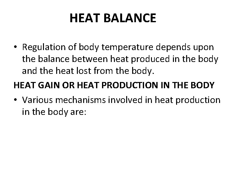 HEAT BALANCE • Regulation of body temperature depends upon the balance between heat produced