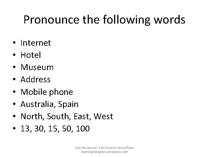 Pronounce the following words • • Internet Hotel Museum Address Mobile phone Australia, Spain