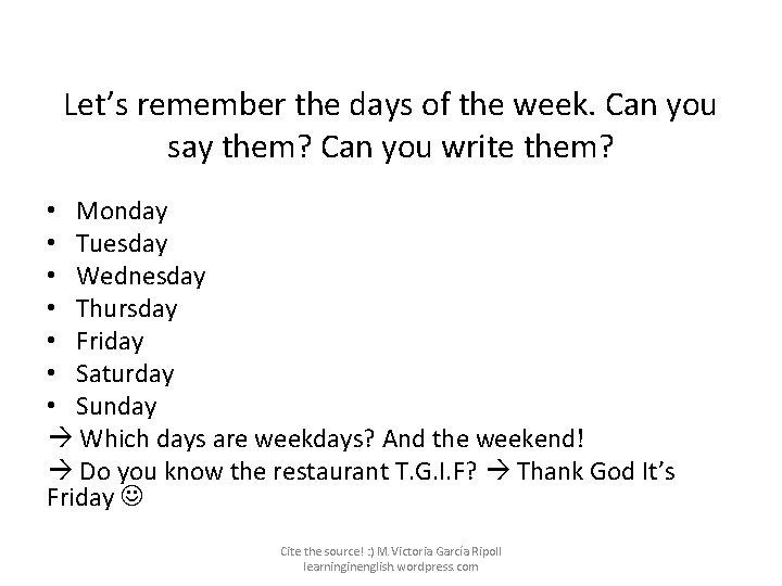 Let’s remember the days of the week. Can you say them? Can you write