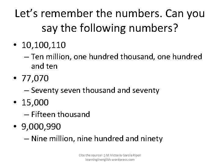 Let’s remember the numbers. Can you say the following numbers? • 10, 100, 110