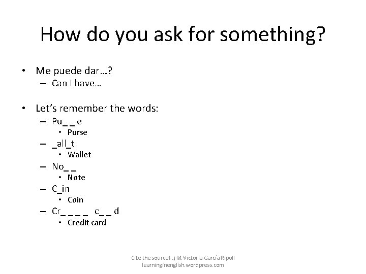 How do you ask for something? • Me puede dar…? – Can I have…