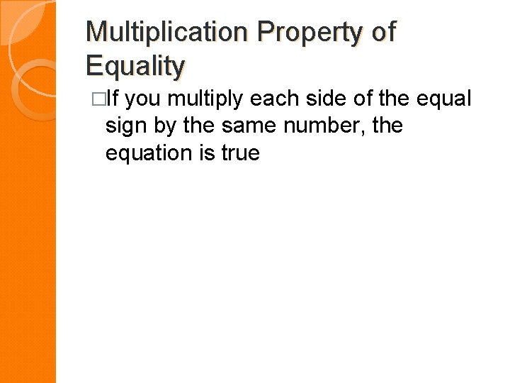 Multiplication Property of Equality �If you multiply each side of the equal sign by