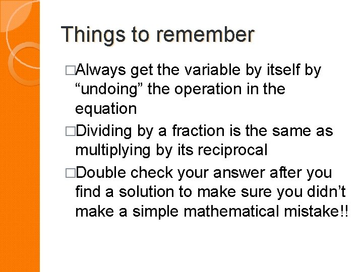 Things to remember �Always get the variable by itself by “undoing” the operation in