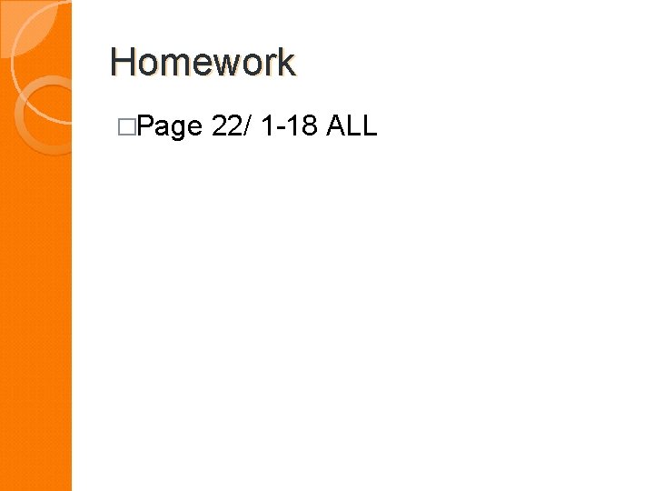 Homework �Page 22/ 1 -18 ALL 