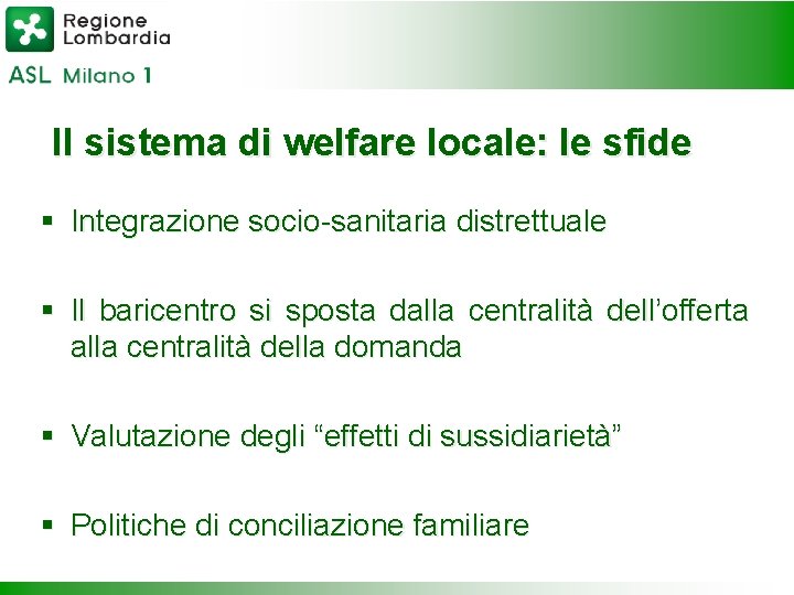 Il sistema di welfare locale: le sfide § Integrazione socio-sanitaria distrettuale § Il baricentro