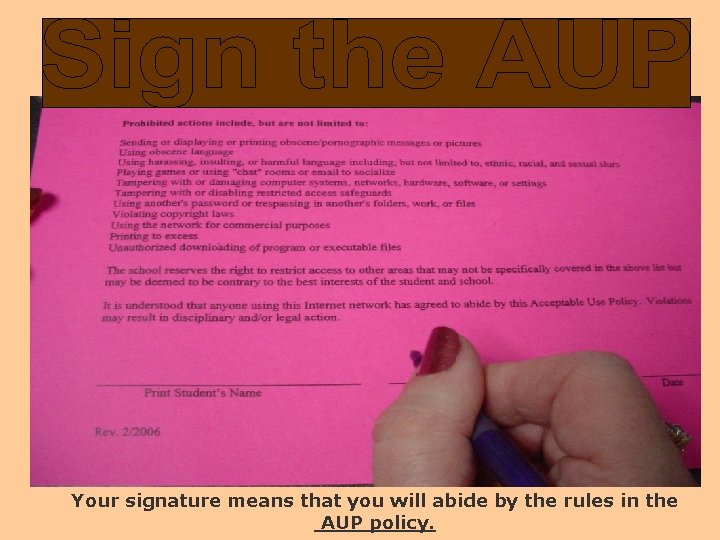 Your signature means that you will abide by the rules in the AUP policy.