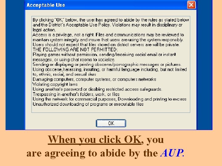 When you click OK, you are agreeing to abide by the AUP. 