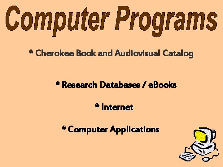 * Cherokee Book and Audiovisual Catalog * Research Databases / e. Books * Internet