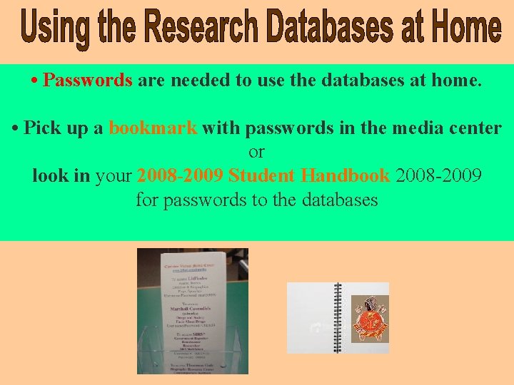  • Passwords are needed to use the databases at home. • Pick up